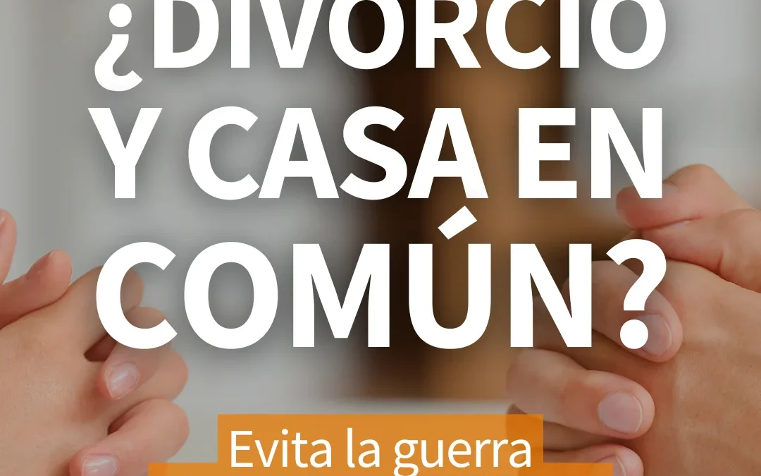Vender casa por divorcio: cómo resolver la venta de forma pacífica y eficiente