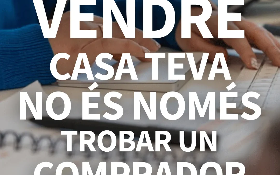 Passos per vendre una casa: la nostra metodologia en 5 claus